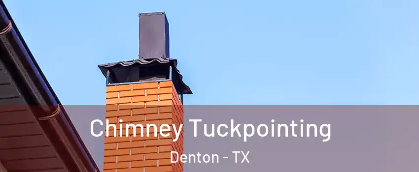 Chimney Tuckpointing Denton - TX