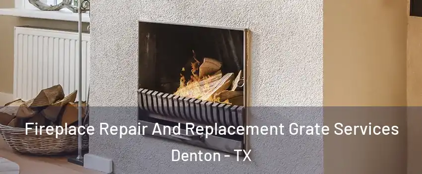 Fireplace Repair And Replacement Grate Services Denton - TX