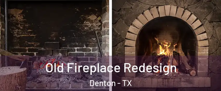 Old Fireplace Redesign Denton - TX